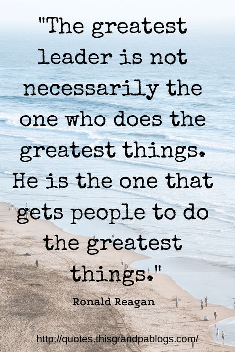 “The greatest leader is not necessarily the one who does the greatest things. He is the one that gets people to do the greatest things.” Ronald Reagan Quotes on LEADERSHIP, Ronald Reagan, LEADERSHIP Quotes Great Leader Quotes, Leadership Quotes Work, Reagan Quotes, Good Leadership Quotes, Ronald Reagan Quotes, He Is The One, Manager Quotes, Leadership Quotes Inspirational, Leadership Motivation