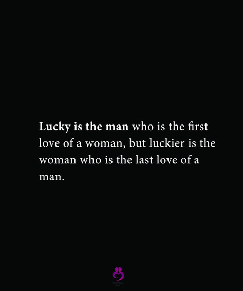 Lucky is the man who is the first love of a woman, but luckier is the woman who is the last love of a man. #relationshipquotes #womenquotes Lucky Woman Quotes, A Real Man Quotes, Real Men Quotes, Inspirational Relationship Quotes, Last Love, First Love Quotes, Always Thinking Of You, Lucky Man, Learning Techniques