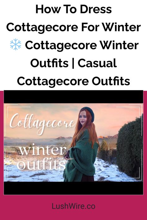 How To Dress Cottagecore For Winter ❄️ Cottagecore Winter Outfits | Casual Cottagecore Outfits Cottagecore Winter Aesthetic Outfits, Winter Cottage Outfit, Cottage Core Winter Outfits, Winter Cottagecore Outfit, Cottagecore Fall Outfits, Casual Cottagecore Outfits, Cottagecore Winter Outfits, Cottage Core Winter, Cottagecore Outfit Ideas