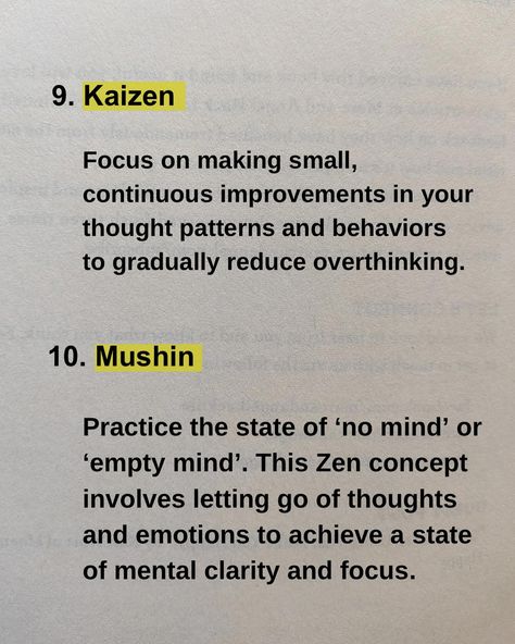 ✨Sharing 18 Japanese techniques to help you stop overthinking. ✨These techniques are deeply rooted in cultural practices, philosophies and traditions. Some of the books in which these techniques are discussed are- - Kaizen - Zen mind -Wabi sabi -The power of Nunchi -Bushido etc. ✨Incorporating these techniques into your daily life can help you create a more balanced and mindful approach to thinking, ultimately reducing overthinking. Which technique did you find interesting? Follow @bookly... Zen Mind Beginners Mind, Zen Rules, Kaizen Japanese, Zen Wisdom, Japanese Quote, Japanese Techniques, Zen Mind, Insta Reels, Stop Overthinking