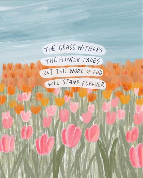 The Grass Withers And The Flowers Fade, Isaiah 40:8, Spring Homescreen, Flowers Bible Verse, Art Lockscreen, Christian Notes, Lockscreen Quotes, Worship Praise, Seek God