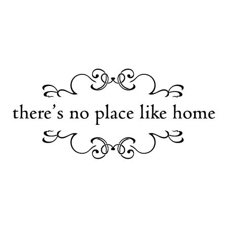 There's no place like home [decorative scrolls] Home Wall Quotes, Theres No Place Like Home, Home Quotes, There's No Place Like Home, Vinyl Wall Quotes, Never Stop Dreaming, Home Tattoo, No Place Like Home, Wall Quotes Decals