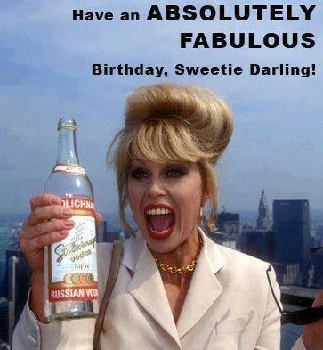 Birthday Absolutely Fabulous Birthday, Weird Birthday, Hate Job, Joanna Lumley, Ab Fab, Birthday Wishes Funny, Happy Birthday Meme, Happy Birthday Funny, Birthday Quotes Funny