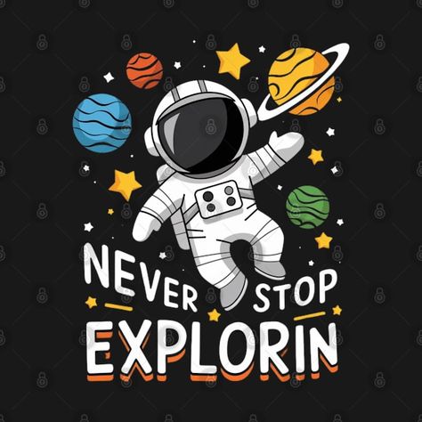 Check out this awesome 'Never+Stop+Exploring' design on @TeePublic! Never Stop Exploring, Music Humor, Kids Stickers, Anime Movies, The Dreamers, Kids Tshirts, Pop Culture, Finding Yourself, Tshirt Designs