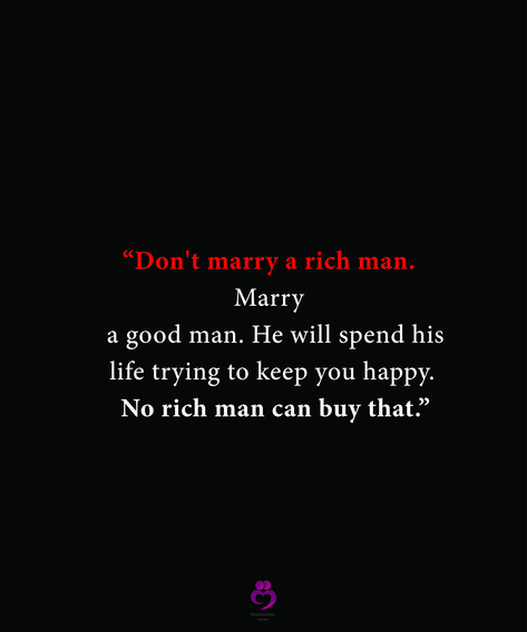 “Don't marry a rich man. Marry a good man. He will spend his life trying to keep you happy. No rich man can buy that.” #relationshipquotes #womenquotes Marry A Guy Who Quotes, Rich Husband Quotes, Rich Man Quotes, Marry A Rich Man, Father Love Quotes, Rich Quotes, Love My Parents Quotes, Never Married, World Quotes