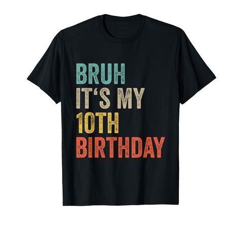 PRICES MAY VARY. Bruh Its My 10th Birthday funny present for girls or boys aged ten. Retro tenth birthday party outfit for son and daughter born 2015. Lightweight, Classic fit, Double-needle sleeve and bottom hem Ten Year Old Girl, Tenth Birthday, Birthday Party Outfit, Funny Presents, Son And Daughter, Birthday Party Outfits, Presents For Girls, Birthday Funny, Birthday Party Gift