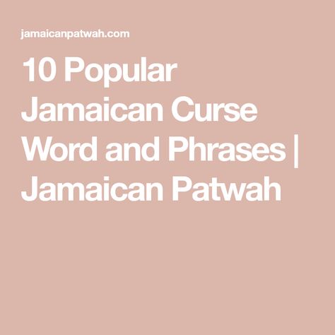 10 Popular Jamaican Curse Word and Phrases | Jamaican Patwah