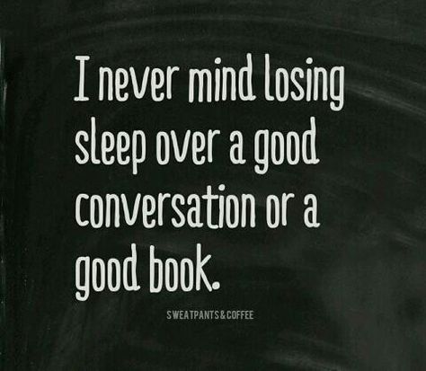 I never mind losing sleep over a good conversation or a good book. Late Night Reading Quotes, Book Reading Quotes, Late Night Reading, Night Reading, Night Book, Book Reading, Reading Quotes, I Love Reading, I Love Books