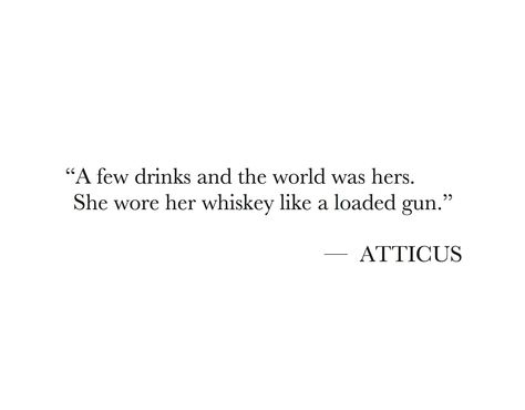 I've played with the 'loaded gun' analogy a few times. I like it. It's such a vivid way to picture a woman's power-- commanding attention and respect you can't ignore.                                                                                                                                                                                 More The Dark Between Stars, Love Her Wild, Atticus Quotes, Whiskey Quotes, Atticus Poetry, Whiskey Girl, Beautiful Poetry, Human Spirit, Wine Quotes