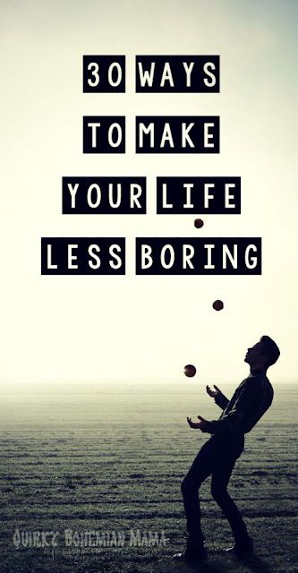 How To Have An Interesting Life, Hobbies For People With No Hobbies, How To Make Life More Interesting, How To Make Your Life More Interesting, How To Have More Fun In Life, Have More Fun, My Life Is So Boring, Boring Mood, Life Is So Boring