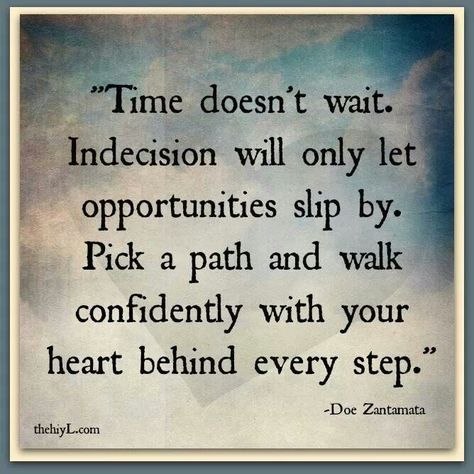 I need to stop being so indecisive. Indecisive Quotes, Decision Quotes, Live Big, Notable Quotes, Quote Of The Week, Digital Revolution, Words Worth, Positive Messages, Uplifting Quotes