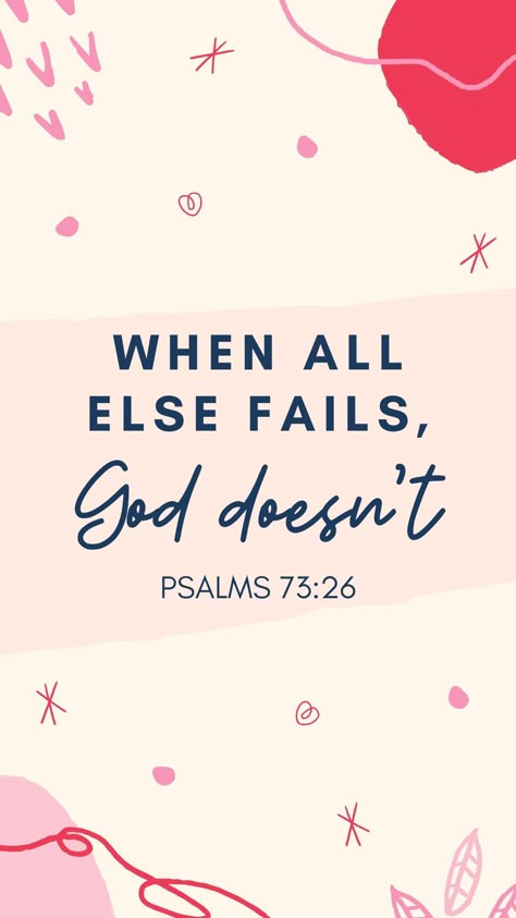 Psalms 73:26 When all else fails, God doesn't. #encouragement #encouraging #words #wallpaper #God #beautiful #phonewallpaper #ideas #wallpaperideas #oldtestament #testament #wallpaper | Canva template | #pinklover #life #deep #devotion #aesthetic #minimalism #lifehacks #spreadtheword #pink #allaboutpink #pinterest #devotion #christianlife #momdevotion #devotion #ideas #help Devotion Aesthetic, Psalms Bible Verses, Devotion Ideas, Free Scripture Cards, Wallpaper God, When All Else Fails, Scripture Wallpaper, School Prayer, Encouraging Verses