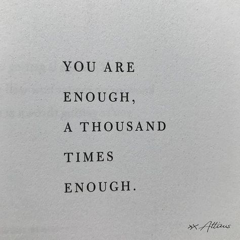 You Are Enough A Thousand Times Enough, Dont Feel Pretty Enough Quotes, You Are Enough Quote Wallpaper Aesthetic, Tattoos About Being Enough, Quotes About Not Being Enough, You Are Enough Tattoo, Atticus Poems, Atticus Quotes, Enough Tattoo