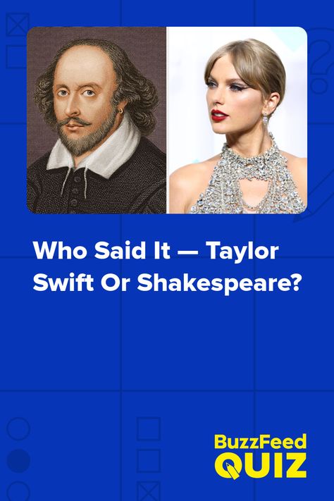 Who Said It — Taylor Swift Or Shakespeare? Taylor Swift Quiz, Sleepover Things To Do, Buzzfeed Quizzes, Taylor Swift Lyrics, Who Said, The Works, Buzzfeed, Taylor Swift, Swift