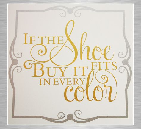 Shoe Quotes, If The Shoe Fits, Shoes Quotes, Comfort Shoe, Every Color, Shoe Fits, Fashion Quotes, Great Quotes, Trivia