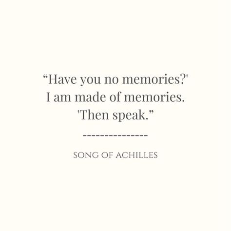 song of achilles written by madeline miller Song Of Achilles Quotes, Achilles Quotes, Memories Song, I Am Made Of Memories, Grad Quotes, Madeline Miller, The Song Of Achilles, Song Of Achilles, Achilles And Patroclus