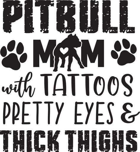 Pitbull Mom with Tattoos Pretty Eyes and Thick Thighs Pitbull Mom Quotes, Thick Thigh Quotes, Biker Wallpaper, Mom With Tattoos, Cricut Quotes, Pitbull Quotes, Tattoos Pretty, Dog Mom Quotes, Dogs Big