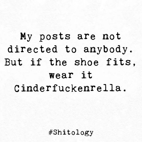 My posts are not directed to anybody. But if the shoe fits, wear it Cinderfuckenrella. My Post Are Not Directed To Anyone, Quotes About Dresses, If The Shoe Fits Wear It Quotes, Pretty Dress Captions, My Posts Are Not Directed To Anyone, If The Shoe Fits Quotes, If The Shoes Fits Quotes, Relatable Fashion Quotes, Shoe Memes Funny