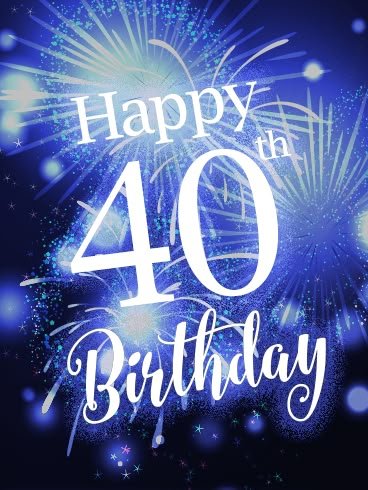 Happy Birthday 40th Men, Happy 40th Birthday Messages, 40th Birthday Images, 40th Birthday Messages, 40th Birthday Wishes, Birthday Fireworks, 40th Birthday Balloons, 40th Birthday Quotes, 50th Birthday Card