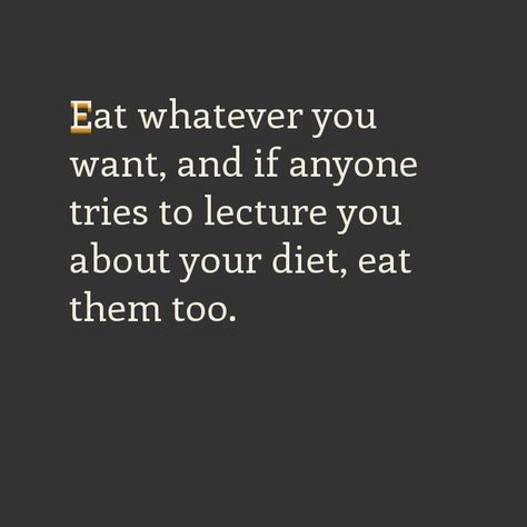 . Eat What You Want Quotes, Eating Food Quotes Funny, What You Eat Quotes, Eat Slowly Quotes, Eating Healthy Meme, Want Quotes, Eating Healthy Memes, Diet Humor, Divorce Humor