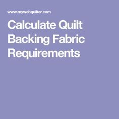 Calculate Quilt Backing Fabric Requirements Quilt Backing Calculator, Quilt Backing Chart, Quilt Calculator, Quilt Hacks, Pieced Quilt Backs, Quilt Back Ideas, Quilt Measurements, Quilt Settings, Backing Ideas