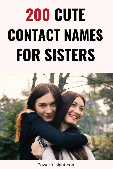 200 Cute Contact Names For Sisters Contact Names For Twin Sister, Contact Names For Sister In Law, Sister Names For Contacts, Sister Nicknames Ideas, Sister Contact Name Ideas, Contact Names For Sister, Cute Contact Names, Cute Sister, Contact Names