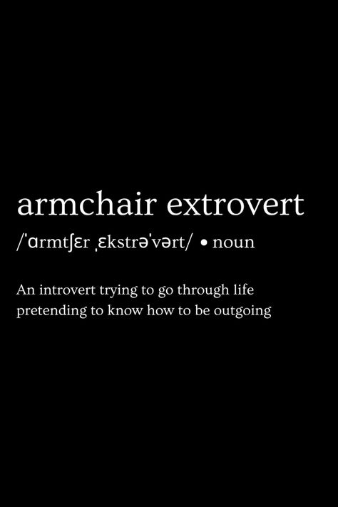 Armchair extrovert: an introvert trying to go through life pretending to know how to be outgoing. Introverts Be Like, Extrovert Aesthetic Pictures, How To Be Extroverted, Introvert Core, Outgoing Aesthetic, Extrovert Aesthetic, Personality Collage, Extrovert Quotes, Introverted Extrovert