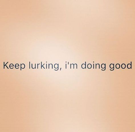 If you stalk me, you still love me.  Yeah, I know how you "lurk".  Why do guys get to call it lurking, but when girls do it, it's called stalking? Stop Stalking My Page Quotes, You Still Lurking, You Dont Like Me But You Stalk Me, Quotes About People Stalking Your Page, Stalk Me Quotes, Still Watching Me Quotes, Quit Stalking Me Quotes, I Know You Stalk Me Quotes, I Know Your Stalking My Page