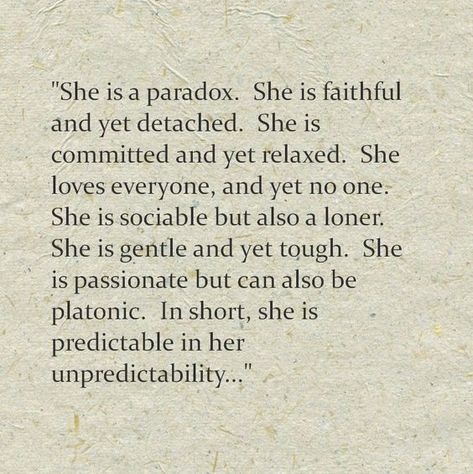 The paradox that is the INTJ woman. I don't know if this is about INTJ women but I can relate to this so much. I think it has to do with our demeanor towards people. I'm faithful, committed, sociable, gentle, passionate, etc with those I love, yet detached, relaxed, loner, tough, platonic with acquaintances. This is who I am...& I'm okay with it. ~Missy Quotes Life Short, Paradox Quotes, Deep Quotes About Life, More Quotes, Trendy Quotes, Quotes About Life, Deep Quotes, Intj, Quotes Life