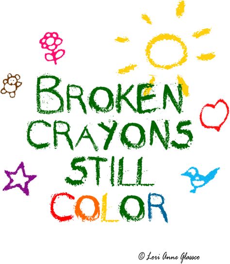 Broken crayons still color Broken Crayons Still Color Tat, Crayon Quotes, Crayons Quote, Crayon Activities, Cute Pitbull Puppies, Colorful Vibes, Dtf Designs, Broken Crayons Still Color, Scar Tattoo