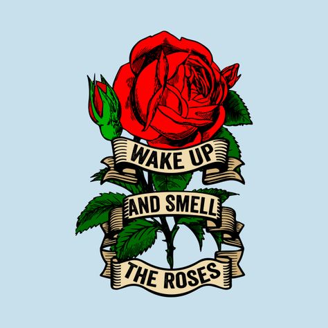 Check out this awesome 'Wake+Up+And+Smell+The+Roses' design on @TeePublic! Rose Flower Quotes, T Shirt Print Design Graphics, T Shirt Print Design, Roses Design, Smell The Roses, Shirt Print Design, Flower Quotes, Design Graphics, T Shirt Print