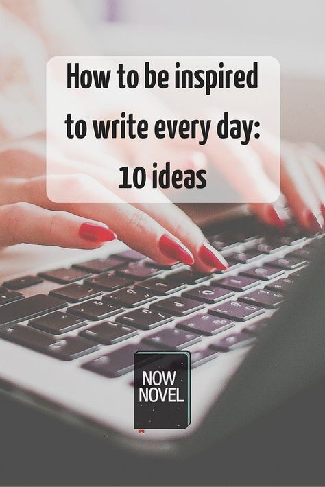 How to Be Inspired to Write Every Day: 10 Ideas | Now Novel Writing Planner, Goal Ideas, Writing Pictures, Write Every Day, Writing Romance, Writing Goals, Writing Motivation, Write A Book, Writing Crafts