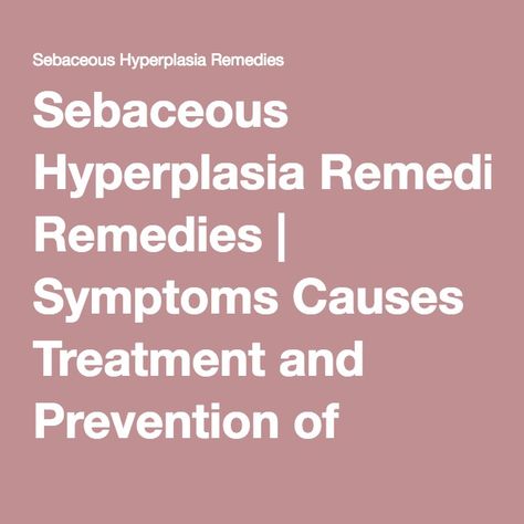 Sebaceous Hyperplasia Natural Remedies, Hyperemesis Gravidarum Remedies, Sebaceous Hyperplasia, Histiocytoma In Dogs, Obsessive-compulsive Disease, Epidermolysis Bullosa, Face Health, Essential Oils Health, Healthy Ideas