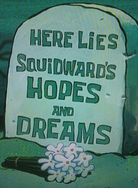 Here lies squidwards hopes and dreams Spongebob Quotes, Here Lies, Spongebob Square, Spongebob Party, Pineapple Under The Sea, Spongebob Funny, Patrick Star, Sponge Bob, Spongebob Memes