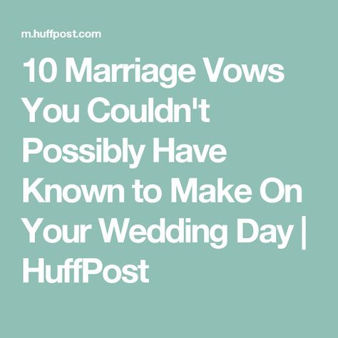 10 Marriage Vows You Couldn't Possibly Have Known to Make On Your Wedding Day | HuffPost Quotes On Wedding, Wedding Vow Ideas, Vow Ideas, Choosing Wedding Colors, Wedding Vow Art, 10 Year Vow Renewal, Wedding Jars, Renewal Vows, Wedding Renewal Vows