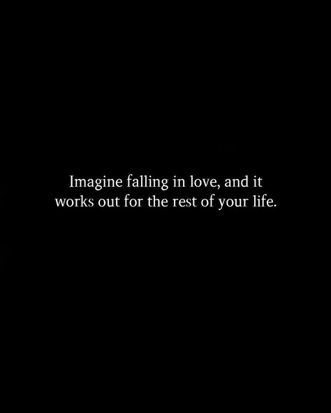 Imagine Falling In Love And It Works Out, Falling Out If Love Quotes, I’m Falling In Love With Him, Falling In Love With Life Quotes, Love Deprived Person, Imagine Quotes Relationships, Falling In Love With Life Again, Falling For Someone Who Doesn't Want You, I Wanna Fall In Love Quotes