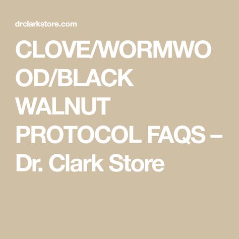 CLOVE/WORMWOOD/BLACK WALNUT PROTOCOL FAQS – Dr. Clark Store Black Walnut Parasite Cleanse, Wormwood Benefits, Liver Flush, Digestive Aid, Tree Nut Allergy, Candida Cleanse, Parasite Cleanse, Vitamins And Supplements, Holistic Remedies