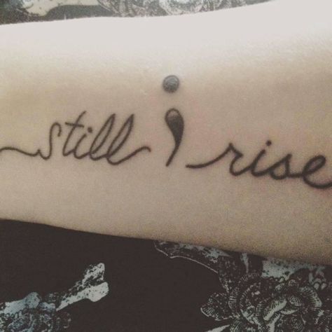 Still I Rise Tattoo With Semicolon, Spoonie Tattoo, I Rise Tattoo, Still I Rise Tattoo, Rise Tattoo, Enough Tattoo, Strong Tattoos, Awareness Tattoo, Semi Colon