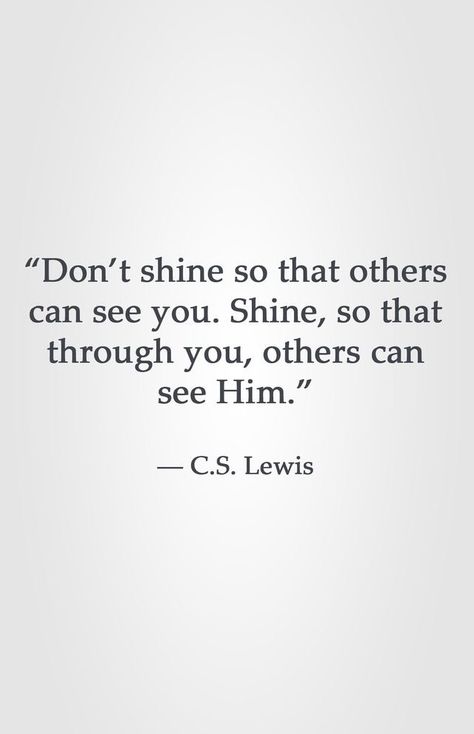 Shine so others can see God through you. #cslewis #shine #wisdomwednesday C.s. Lewis, Lewis Quotes, Cs Lewis Quotes, Cs Lewis, C S Lewis, Yoga Quotes, Church Of Jesus Christ, Verse Quotes, Quotable Quotes