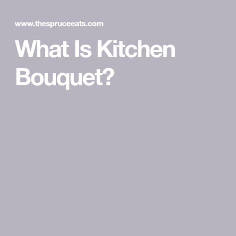 What Is Kitchen Bouquet? Five Mother Sauces, Kitchen Bouquet, How To Thicken Sauce, Food Additives, Soups Stews, Roasted Meat, Spices And Seasonings, Dark Brown Color, Caramel Color