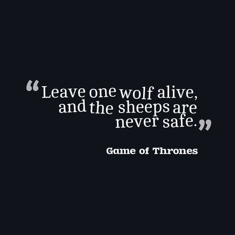 Leave one wolf alive, and the sheeps are never safe. Leave One Wolf Alive And The Sheep, Sheep Quotes, Sheep Quote, Slytherin Things, Safe Quotes, Stark Quote, Wonderland Aesthetic, Game Of Thrones Quotes, Wolf Quotes