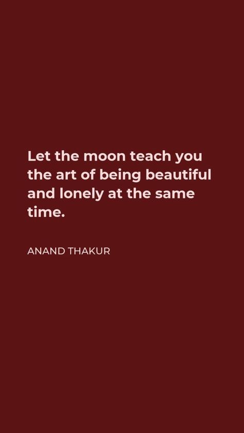 Let The Moon Teach You Quotes, Qoutes About Yourself, Lonely Quetos English, Anand Thakur, Beautiful Words In English, Moon Quotes, English Quotes, Better Life Quotes, Be Yourself Quotes