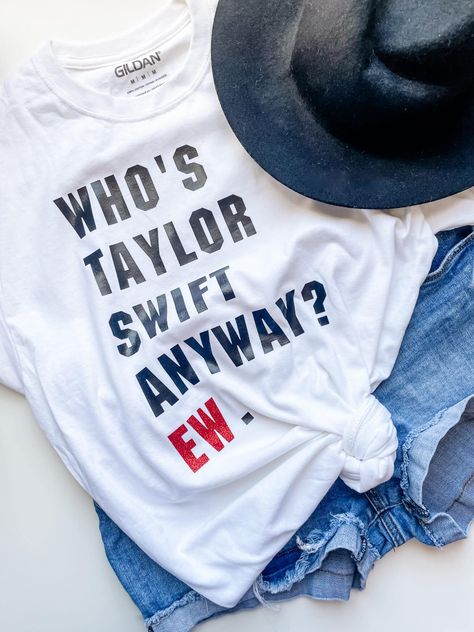 Who Is Taylor Swift Anyway Ew Shirt, Eras Tour Shirt Diy, Taylor Swift T Shirt Diy, Diy Eras Tour Shirt, Taylor Swift Diy Shirt, Taylor Swift Tshirt Ideas Diy, Diy Taylor Swift Shirt, Taylor Swift Tshirt Ideas, Taylor Swift Crafts