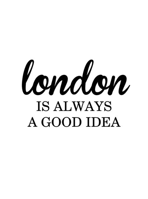 London is aleays a good idea London Quotes, England Art, Audrey Hepburn Quotes, Monica And Chandler, London Dreams, Quote Black, London Wall Art, London Poster, London Baby