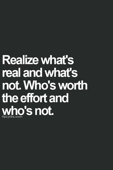 Revised pin 8-15-2015: Realize whats Real and whats Not.. Who's Worth the Effort and Who's Not.. So True!!! Are you tired of putting in the Effort to the People or that Special Someone who Just Doesn't Even Care.... We'll I Care and they are Not Worth the Fight or Drama, so I Removed and Deleted them from My List of Trusted Love Ones & from My Circle of Trusted Friends Period, and End of Story! End of the Drama, End of the Bullshit and Beginning of a New Life for Me, Myself and I.. By Gerard the Short Mottos, Oprah Quotes, Effort Quotes, False Hope, Friend Wallpaper, No More Drama, General Quotes, College Aesthetic, Quotes Short