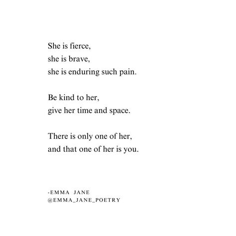 She is fierce, she is brave, she is enduring such pain. Be kind to her, give her time and space. There is only one of her, and that one of her is you. #grief #griefquotes #griefpoetry #griefpoem #griefpoet #loveandloss #griefjourney #griefawareness #griefsupport She Is Fierce, Drama Quotes, Time And Space, Be Kind, Brave, Poetry, Drama, Quotes, Quick Saves