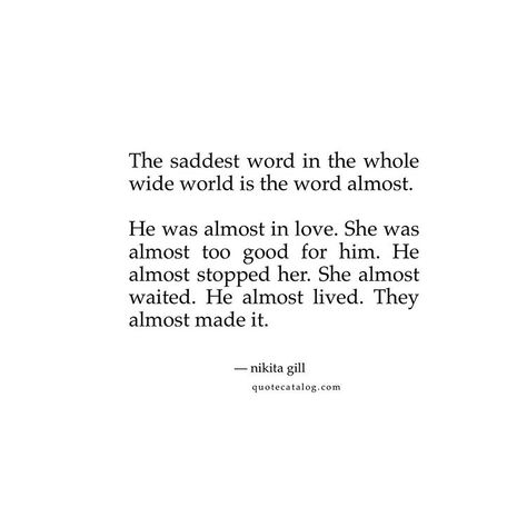 “The saddest word in the whole wide world is the word almost. He was almost in love. She was almost too good for him. He almost stopped… Saddest Word, Too Good For Him, Ted Mosby, Nikita Gill, Wide World, Instagram Quotes, Pretty Quotes, Relatable Quotes, Online Dating