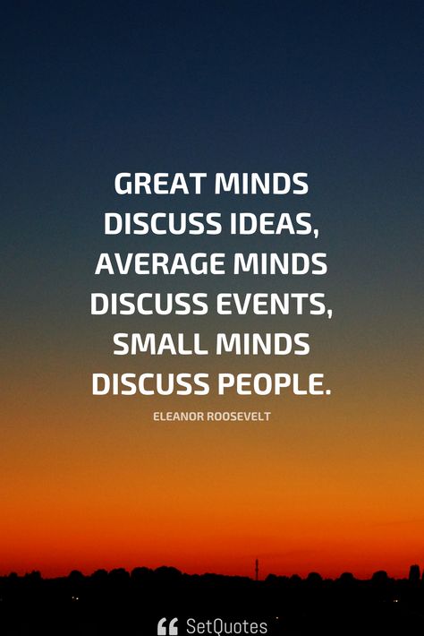 Great minds discuss ideas, average minds discuss events, small minds discuss people. – Eleanor Roosevelt Tamil New Year Greetings, Tony Stark Quotes, Stark Quote, Small Minded People, Small Minds Discuss People, Great Minds Discuss Ideas, How To Get Motivated, Brainy Quotes, Small Minds