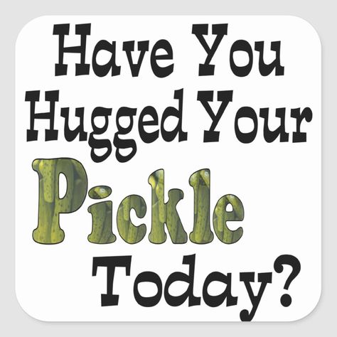 Funny item says Have You Hugged Your Pickle Today? Makes a great gift for the pickle lover in your life! Pickle Cake, Pickle Quotes, Pickles Funny, Pickle Party, Pickle Gifts, Pickle Lover, Funny Items, Funny T Shirt Sayings, Invitation Card Template