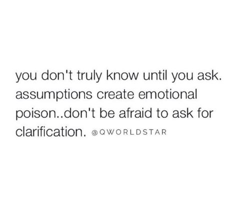 "Too many people make assumptions, rather than asking. The art of asking has been lost..." People Making Assumptions Quotes, Shouldnt Have To Ask Quotes, Shouldn’t Have To Ask Quotes, People Who Ask Too Many Questions Quotes, Dont Make Assumptions Quotes, People Who Make Assumptions Quotes, You Are Not Asking Too Much Quote, Assumption Quotes Relationships, You’re Not Asking For Too Much